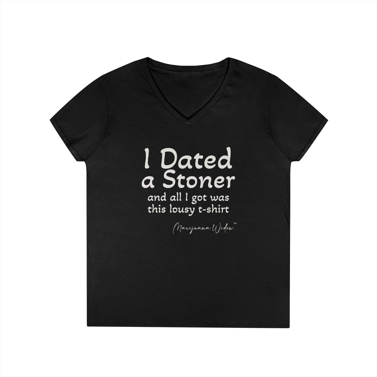 I Dated a Stoner and All I Got Was This Lousy T-Shirt - Ladies' V-Neck T-Shirt