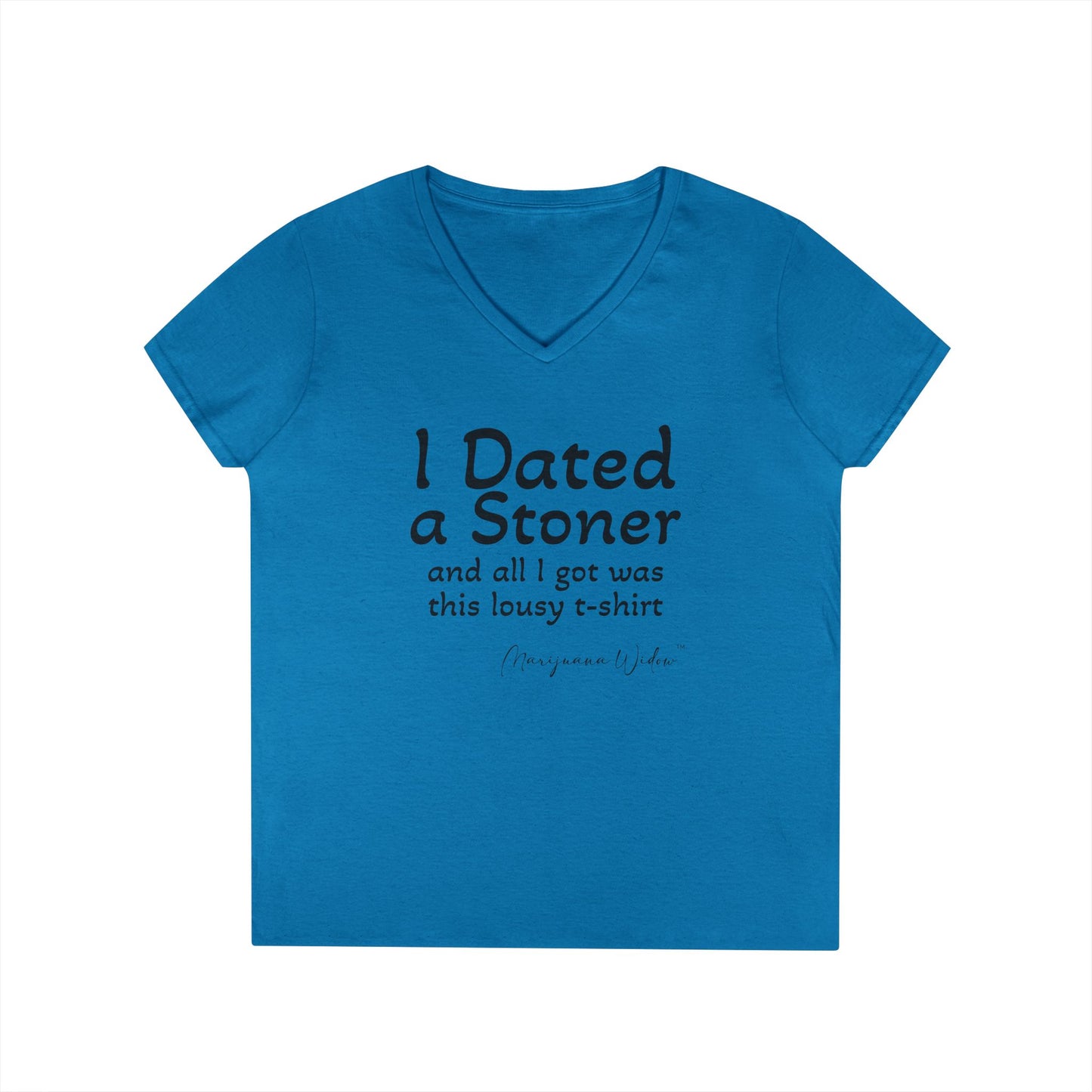 I Dated a Stoner and All I Got Was This Lousy T-Shirt - Ladies' V-Neck T-Shirt