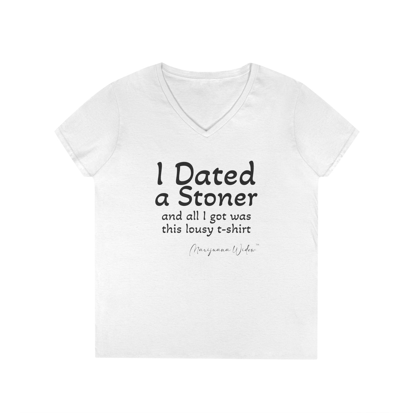 I Dated a Stoner and All I Got Was This Lousy T-Shirt - Ladies' V-Neck T-Shirt