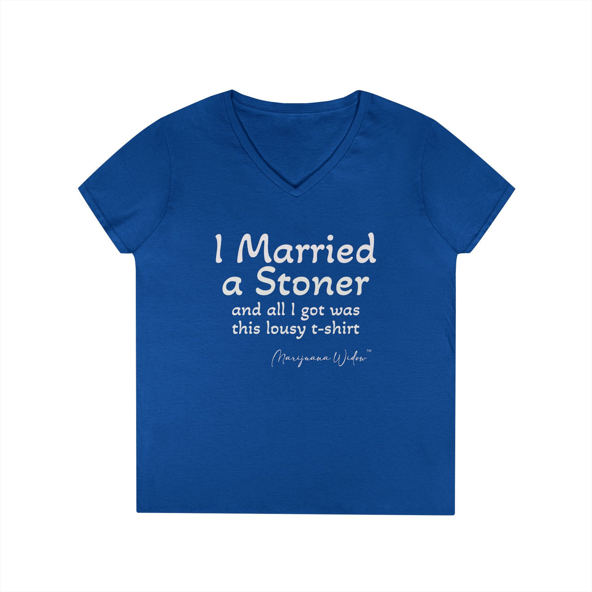 I Married a Stoner and All I Got Was This Lousy T-Shirt - Ladies' V-Neck T-Shirt - Marijuana Widow